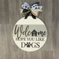 "Welcome Hope You Like Dogs" Round Sign